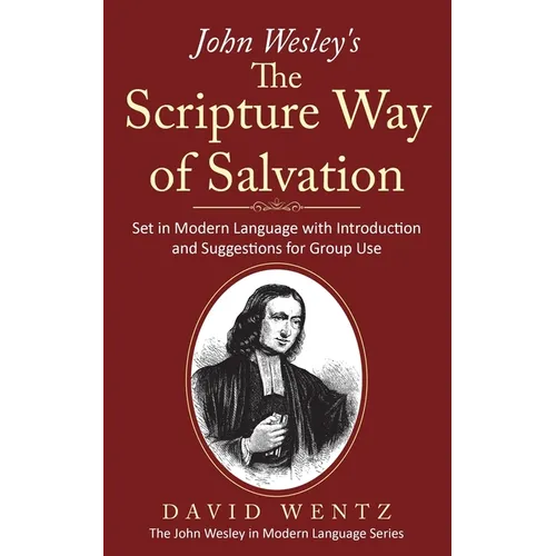John Wesley's The Scripture Way of Salvation: Set in Modern Language with Introduction and Suggestions for Group Use