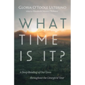 What Time Is It?: A Deep Reading of Our Lives Throughout the Liturgical Year