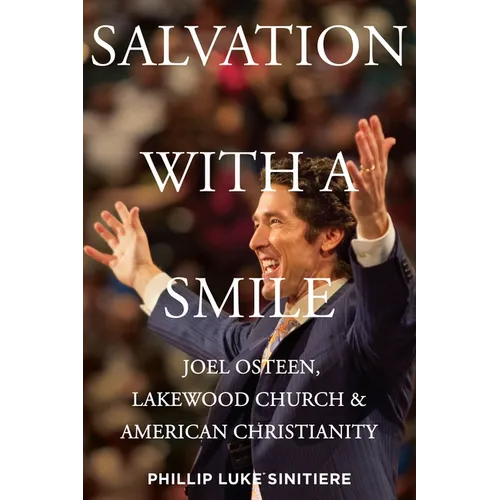 Salvation with a Smile: Joel Osteen, Lakewood Church, and American Christianity