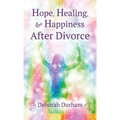 Hope, Healing, & Happiness After Divorce