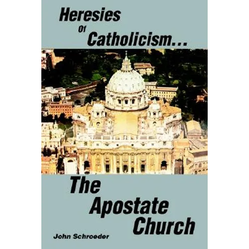 Heresies of Catholicism...The Apostate Church