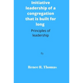 Initiative leadership of a congregation that is built for long: Principles of leadership
