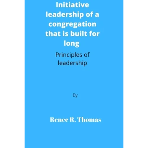 Initiative leadership of a congregation that is built for long: Principles of leadership