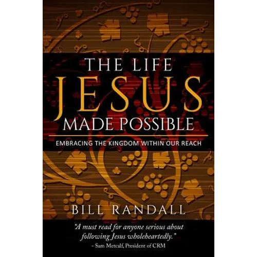 The Life Jesus Made Possible: Embracing the Kingdom within our reach!