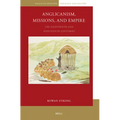 Anglicanism, Missions and Empire: The Eighteenth and Nineteenth Centuries