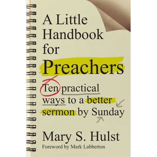 A Little Handbook for Preachers: Ten Practical Ways to a Better Sermon by Sunday