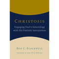 Christosis: Engaging Paul's Soteriology with His Patristic Interpreters