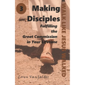 Making Disciples: Fulfilling the Great Commission in Your Lifetime