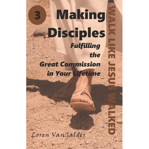 Making Disciples: Fulfilling the Great Commission in Your Lifetime
