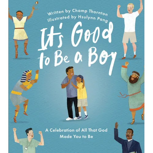 It's Good to Be a Boy: A Celebration of All That God Made You to Be