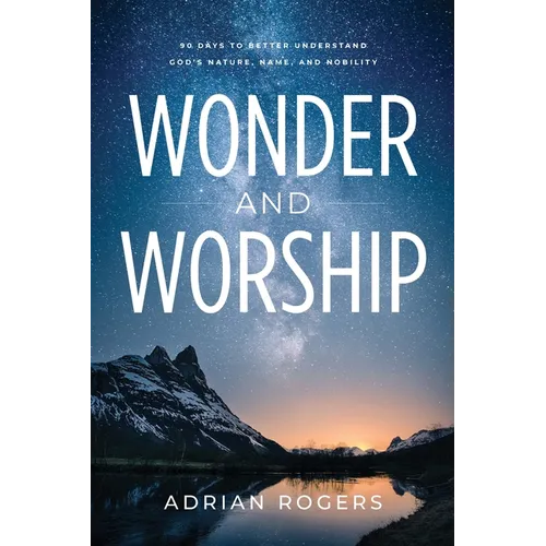 Wonder & Worship: 90 Days to Better Understand God's Nature, Name, and Nobility