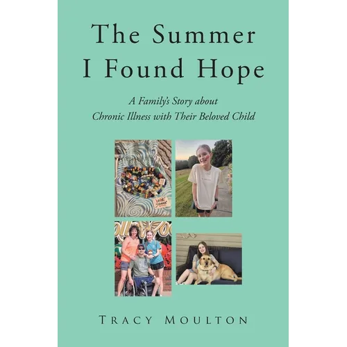 The Summer I Found Hope: A Family's Story about Chronic Illness with Their Beloved Child