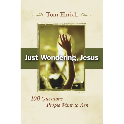 Just Wondering, Jesus: 100 Questions People Want to Ask