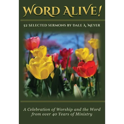 Word Alive!: 52 Selected Sermons By Dale A. Meyer