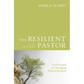 The Resilient Pastor: Ten Principles for Developing Pastoral Resilience