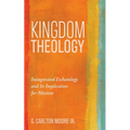 Kingdom Theology: Inaugurated Eschatology and Its Implication for Missions