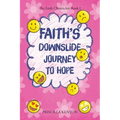 Faith's Downslide Journey To Hope: The Faith Chronicles: Book I