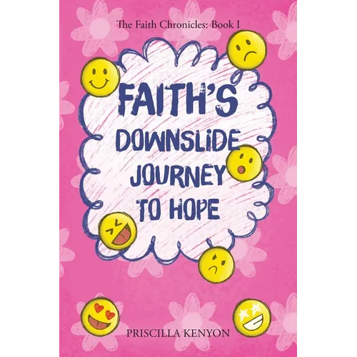 Faith's Downslide Journey To Hope: The Faith Chronicles: Book I
