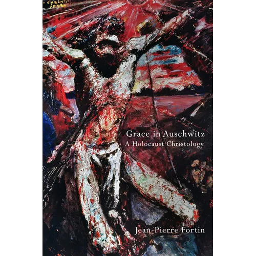Grace in Auschwitz: A Holocaust Christology