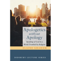 Apologetics Without Apology: Speaking of God in a World Troubled by Religion