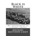Black is White: My Experiences as a Jesuit Priest