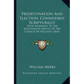 Predestination And Election, Considered Scripturally: With Reference To The Seventeenth Article Of The Church Of England (1843)