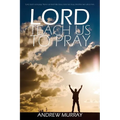 Lord, Teach Us to Pray by Andrew Murray