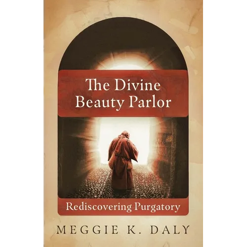 The Divine Beauty Parlor: Rediscovering Purgatory