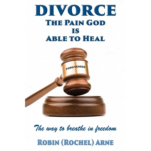 Divorce: The Pain God is Able to Heal: The way to breathe in freedom
