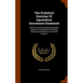 The Prelatical Doctrine Of Apostolical Succession Examined: And The Protestant Ministry Defended Against The Assumptions Of Popery And High-churchism,