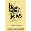 Hear the Good News: Services for Maundy Thursday, Good Friday, and Easter Sunrise
