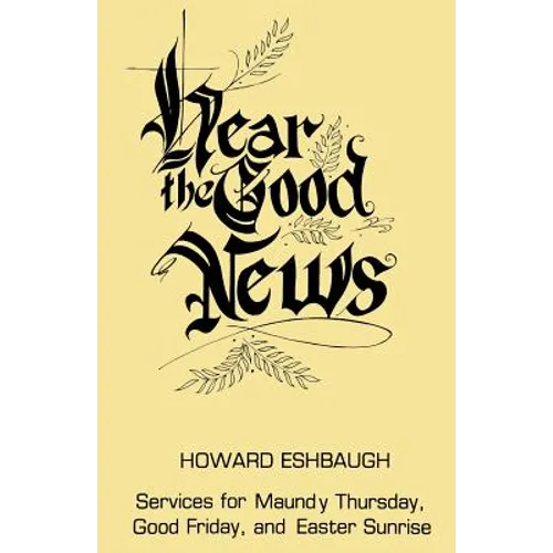 Hear the Good News: Services for Maundy Thursday, Good Friday, and Easter Sunrise