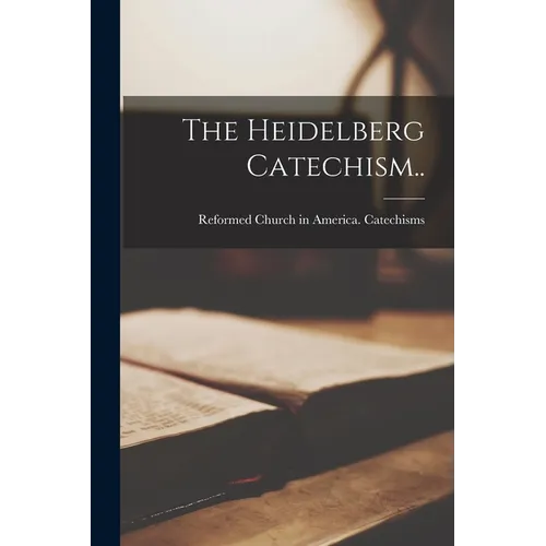 The Heidelberg Catechism..