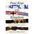 Four Keys of the Kingdom: How Israel, Identity, Intimacy, and Industry Come Together for Living a Kingdom Life