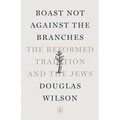 Boast Not Against the Branches: The Reformed Tradition and the Jews