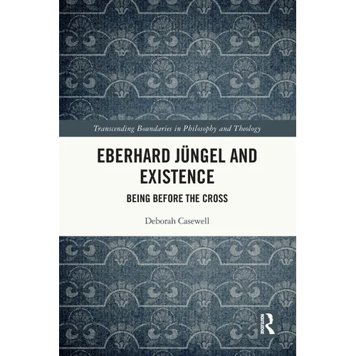 Eberhard Jüngel and Existence: Being Before the Cross