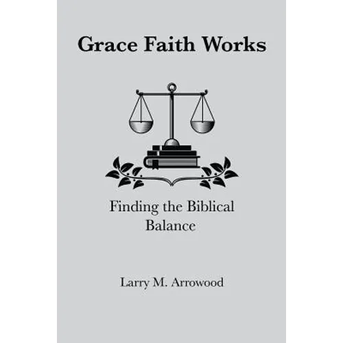 Grace Faith Works, Finding the Biblical Balance