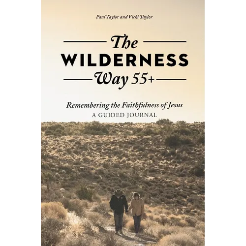 The Wilderness Way 55+: Remembering the Faithfulness of Jesus, A Guided Journal