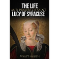The Life and Prayers of Saint Lucy of Syracuse