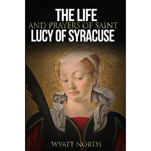 The Life and Prayers of Saint Lucy of Syracuse