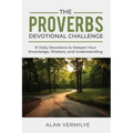 The Proverbs Devotional Challenge: 31 Daily Devotions to Deepen Your Knowledge, Wisdom, and Understanding
