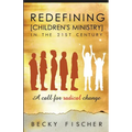 Redefining Children's Ministry in the 21st Century: A Call for Radical Change!