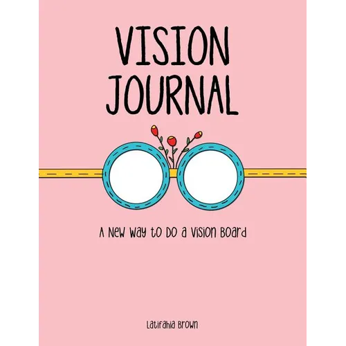Vision Journal: A New Way to Do a Vision Board