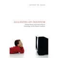 Illusions of Freedom: Thomas Merton and Jacques Ellul on Technology and the Human Condition