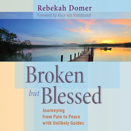 Broken But Blessed: Journeying from Pain to Peace with Unlikely Guides
