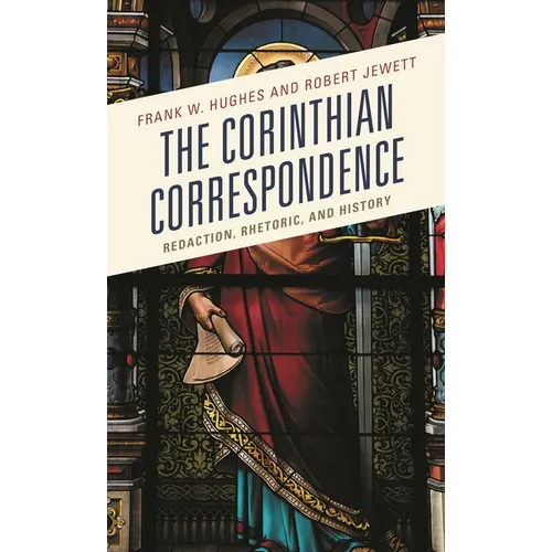 The Corinthian Correspondence: Redaction, Rhetoric, and History