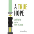 A True Hope: Jedi Perils and the Way of Jesus