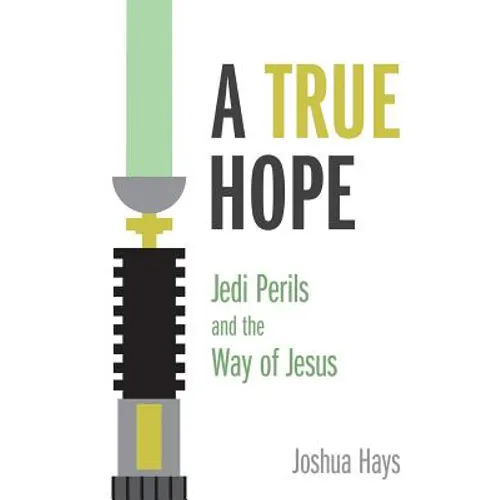 A True Hope: Jedi Perils and the Way of Jesus