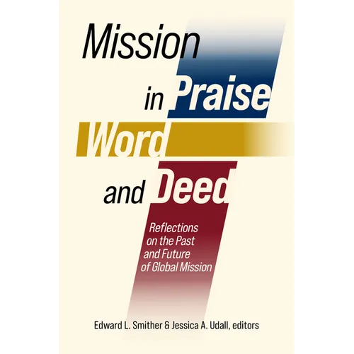 Mission in Praise, Word, and Deed: Reflections on the Past and Future of Global Mission