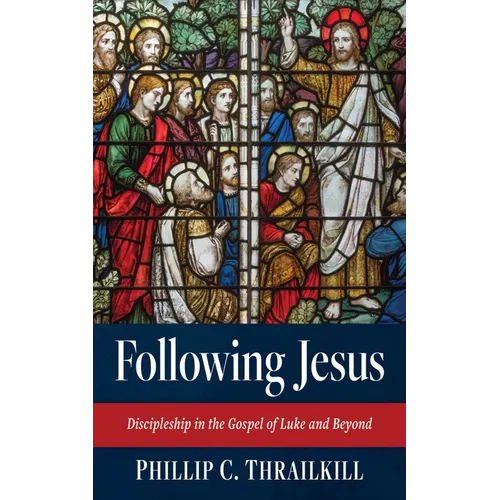 Following Jesus: Discipleship in the Gospel of Luke and Beyond
